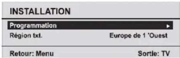 INSTALLATION Programmation Région txt. Europe de 1 'Ouest Retour: Menu Sortie: TV