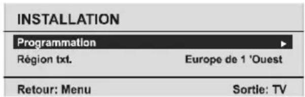 INSTALLATION Programmation Région txt. Europe de 1 'Ouest Retour: Menu Sortie: TV