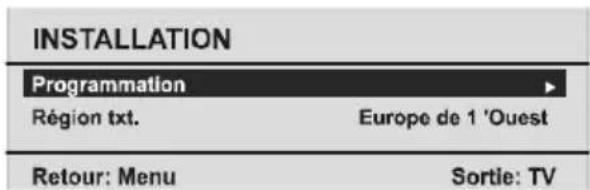 INSTALLATION Programmation Région txt. Europe de 1 'Ouest Retour: Menu Sortie: TV