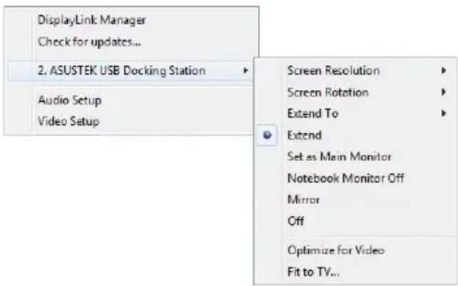 DisplayLink Manager Check for updates... 2. ASUSTEK USB Docking Station Audio Setup Video Setup Screen Resolution Screen Rotation Extend To Extend Set as Main Monitor Notebook Monitor Off Mirror Off Optimize for Video Fit to TV...