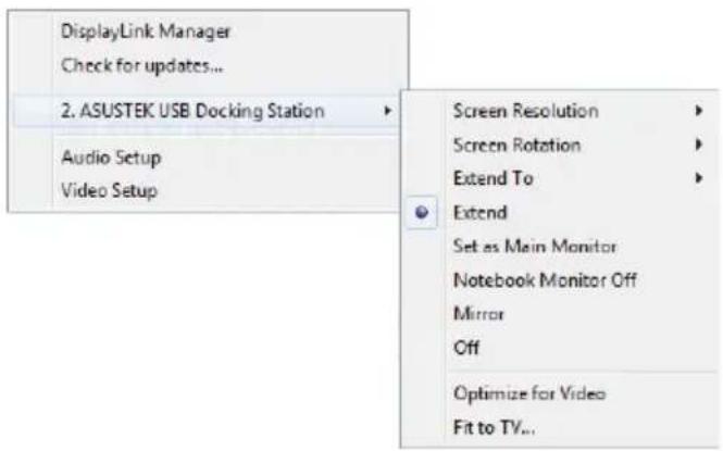 DisplayLink Manager Check for updates... 2. ASUSTEK USB Docking Station Audio Setup Video Setup Screen Resolution Screen Rotation Extend To Extend Set as Main Monitor Notebook Monitor Off Mirror Off Optimize for Video Fit to TV...