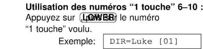 Utilisation des numéros "1 touche" 6-10 : Appuyez sur .LOWER le numéro "1 touche" voulu. Exemple: DIR=Luke [01]