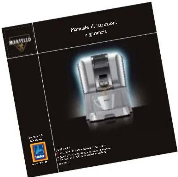 Manuale di istruzioni e garanzia Disponibile da adesso su www.hofer.at. "VERONA" I istruzioni per l'uso e norme di sicurezza. Leggele attentamente queste manuale prima di mottere in funzione la vostra macchina espresso.
