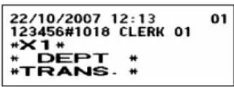 22/10/2007 12:13 01 123456#1018 CLERK 01 *X1 * * DEPT * #TRANS. *