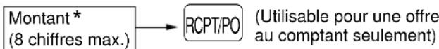 Montant* (8 chiffres max.) RCPT/PO (Utilisable pour une offre au comptant seulement)