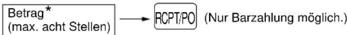 Betrag* (max. acht Stellen) RCPT/PO (Nur Barzahlung möglich.)