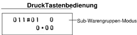DruckTastenbedienung 011#01 0 0·00 Sub-Warengruppen-Modus