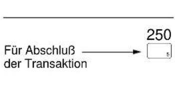 Für Abschluß der Transaktion 250 5