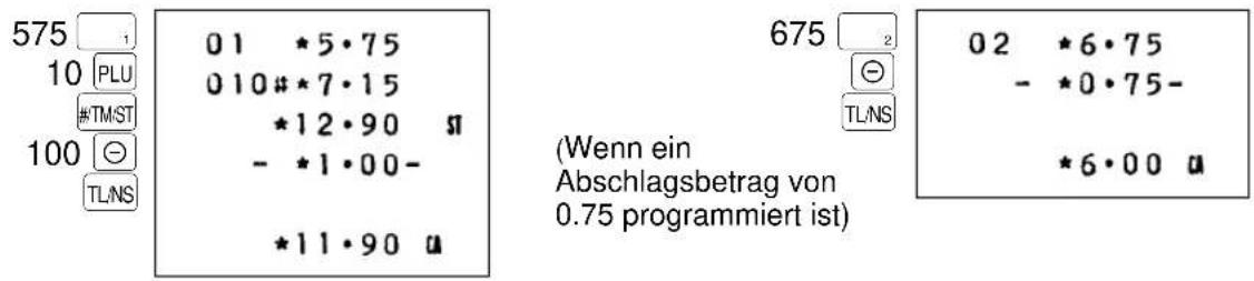 575 10 PLU #TM/ST 100 TL/NS 01 *5·75 010#*7·15 *12·90 # - *1·00- *11·90 u 675 2 (-) TL/NS (Wenn ein Abschlagsbetrag von 0.75 programmiert ist) 02 *6·75 - *0·75- *6·00 u
