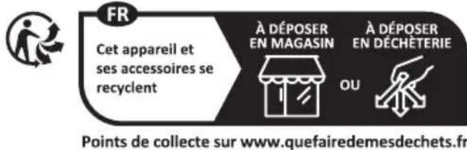 FR Cet appareil et ses accessoires se recyclent À DÉPOSER EN MAGASIN À DÉPOSER EN DÉCHÉTERIE OU Points de collecte sur www.quefairedemesdechets.fr