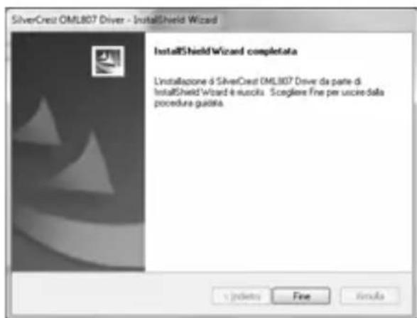 SilverCrest OML807 Driver - InstallShield Wizard InstallShieldWizard completata L'installazione 6 SilverCrest OML807 Driver da parte di InstallShield Wizard è ruscita. Scegliere fine per uscire dalla procedura guidata.