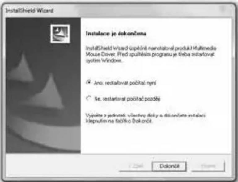 InstallShield Wizard Instalace je éskončena InstallShield Wizard úspěrně nanostalová produkt/MultinEDA Mouse Dover. Před spůhlézins programu je šteba sestartovat system Windows. ○ Ano. restartovat počítal nýni ○ še. sestartovat počítal pozděj Výpůte a podrůstek věstřívy děký a disconlátne instalací kleprutím na tablěk Šdokončt. Dokončt