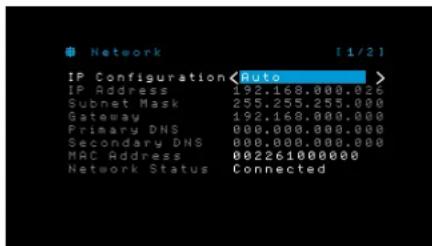 Network [1/2] IP Configuration IP Address 192.168.000.026 Subnet Mask 255.255.255.000 Gateway 192.168.000.000 Primary DNS 000.000.000.000 Secondary DNS 000.000.000.000 MAC Address 002261000000 Network Status Connected