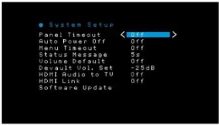 ● System Setup Panel Timeout Auto Power Off Menu Timeout Status Message Volume Default Devault Vol. Set HDMI Audio to TV HDMI Link Software Update < Off > Off Off 5s Off -25dB Off Off