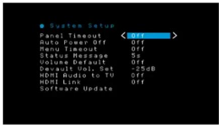 ● System Setup Panel Timeout Auto Power Off Menu Timeout Status Message Volume Default Devault Vol. Set HDMI Audio to TV HDMI Link Software Update < Off > Off Off Off 5s Off -25dB Off Off