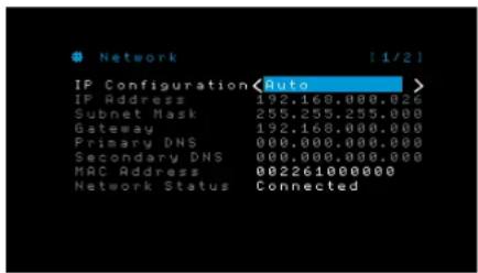 Network [1/2] IP Configuration Auto IP Address 192.168.000.026 Subnet Mask 255.255.255.000 Gateway 192.168.000.000 Primary DNS 000.000.000.000 Secondary DNS 000.000.000.000 MAC Address 002261000000 Network Status Connected