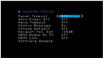 ● System Setup Panel Timeout Auto Power Off Menu Timeout Status Message Volume Default Devault Vol. Set HDMI Audio to TV HDMI Link Software Update < Off > Off Off 5s Off -25dB Off Off