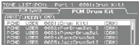 TONE LIST(PCM) Part 1 0001:Drum Kit1 PCM Synth PCM Drum Kit (RST)/USER GM2 POMD USER 0001:Drum Kit1 (ORM) POMD USER 0002:FordrumSet 2 (ORM) POMD USER 0003:PowerDrumSet (ORM) POMD USER 0004:RayouDrumSet (ORM) POMD USER 0005:JazzDrumSet2 (ORM)