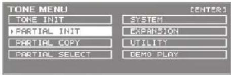 TONE MENU TONE INIT PARTIAL INIT PARTIAL COPY PARTIAL SELECT SYSTEM EXPANSION UTILITY DEMO PLAY [CENTER]
