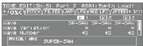 TONE EDIT(SH-S) Part 2 0001 Synth Lead1 /OSC PITCH FILTER WAMP LFO MOD LFO AFTER1 Wave SP-SAN SP-SAN SP-SAN Wave Variation H H Wave Number 45 45 45 PARTIAL NAME SUPER-SAN