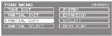 TONE MENU TONE INIT PARTIAL INIT PARTIAL COPY PARTIAL SELECT [ENTER] SYSTEM EXPANSION UTILITY DEMO PLAY