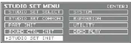 STUDIO SET MENU [ENTER] STUDIO SET SELECT STUDIO SET COMMON PART INIT SOUND CTRL INIT →STUDIO SET INIT SYSTEM EXPANSION UTILITY DEMO PLAY