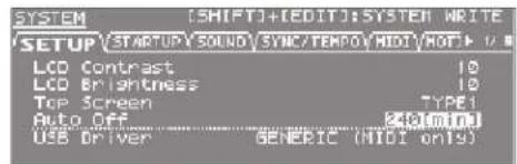 SYSTEM [SHIFT]+[EDIT] SYSTEM WRITE SETUP STARTUP SOUND SYNC/TEMP0/HIDI MOT LCD Contrast 10 LCD Brightness 10 TOP Screen TYPE1 Auto Off 248 (min) USB Driver GENERIC (MIDI only)