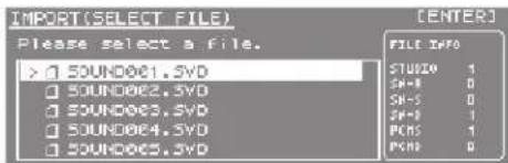 IMPORT(SELECT FILE) Please select a file. [SOUND001.5VD] [SOUND002.5VD] [SOUND003.5VD] [SOUND004.5VD] [SOUND005.5VD] [ENTER] FILE INFO STUDIO 1 SH=1 0 SH=2 0 SH=3 1 PACS 1 PACS 0