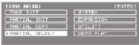 TONE MENU TONE INIT PARTIAL INIT PARTIAL COPY ▶ PARTIAL SELECT [ENTER] SYSTEM EXPANSION UTILITY DEMO PLAY