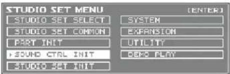 STUDIO SET MENU [ENTER] STUDIO SET SELECT SYSTEM STUDIO SET COMMON EXPANSION PART INIT UTILITY + SOUND CTRL INIT DEMO FLAT STUDIO SET INIT