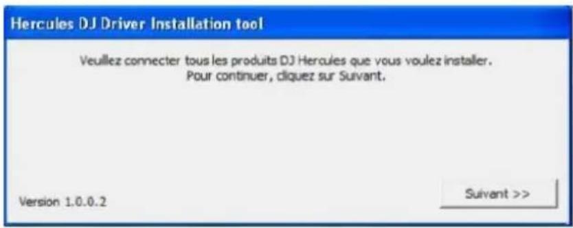 Hercules DJ Driver Installation tool Veuillez connecter tous les produits DJ Hercules que vous voulez installer. Pour continuer, cliquez sur Suivant. Version 1.0.0.2 Suivant >>