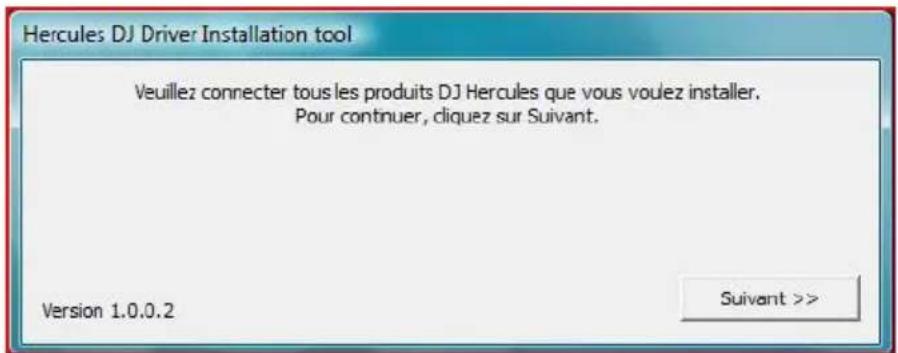 Hercules DJ Driver Installation tool Veuillez connecter tous les produits DJ Hercules que vous voulez installer. Pour continuer, cliquez sur Suivant. Version 1.0.0.2 Suivant >>