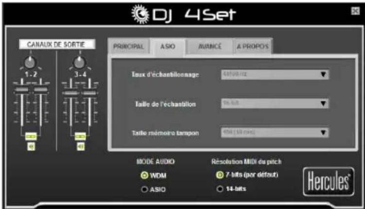 DJ 4Set CANAUX DE SORTIE 1-2 3-4 PRINCIPAL ASIO AUANCE A PROPOS Taux d'échantillonnage 64100.0Hz Taille de l'échantillon 96.5Hz Taille mémoire tampon 8704 (10 MHz) MODE AUDIO RÉSOLUTION MIDI du pitch WDM 7-bits (par défaut) ASIO 14-bits Hercules®