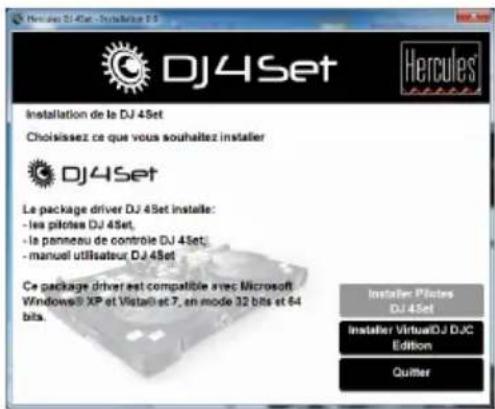 Dj4Set Installation de la DJ 4Set Choisissez ce que vous souhaitez installer DJ4Set Le package driver DJ 4Set installé: - les pilotes DJ 4Set, - la panneau de contrôle DJ 4Set; - manuel utilisateur DJ 4Set Ce package driver est compatible avec Microsoft Windows XP et Vistali et 7, en mode 32 bits et 64 bits. Installer Pilotes DJ 4Set Installer VirtualDJ DJC Edition Quitter