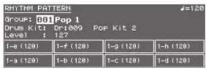 RHYTHM PATTERN Group: 001Pop 1 Drum Kit: Or:009 Pop Kit 2 Level : 127 1-e (120) 1-f (120) 1-g (120) 1-h (120) 1-a (120) 1-b (120) 1-c (120) 1-d (120)
