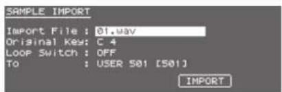 SAMPLE IMPORT Import File : 01.wav Original Key: C.4 Loop Switch : OFF To : USER 501 [501] IMPORT