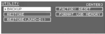 UTILITY • BACKUP RESTORE RESTORE (JUNO-D1) [ENTER] FACTORY RESET FORMAT USB MEMORY