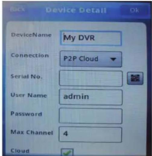Back Device Detail Ok DeviceName My DVR Connection P2P Cloud Serial No. User Name admin Password Max Channel 4 Cloud