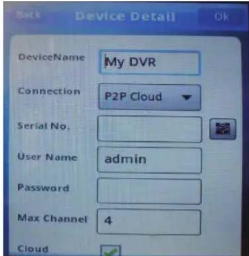 Back Device Detail Ok DeviceName My DVR Connection P2P Cloud Serial No. User Name admin Password Max Channel 4 Cloud
