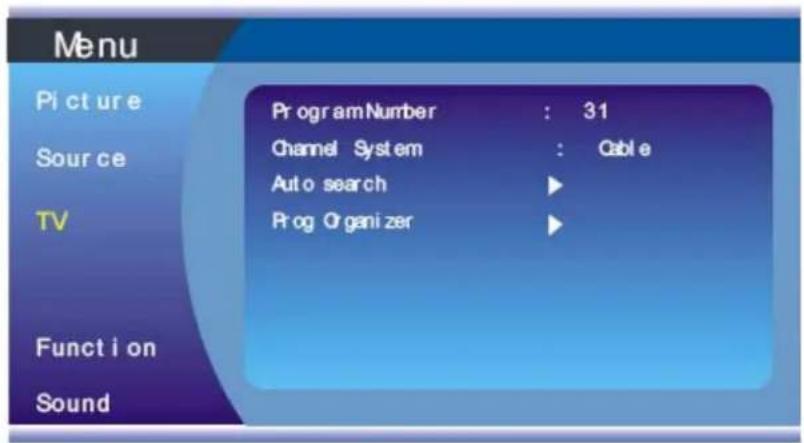Menu Picture Source TV Function Sound Program Number : 31 Channel System : Cable Auto search Prog Organizer