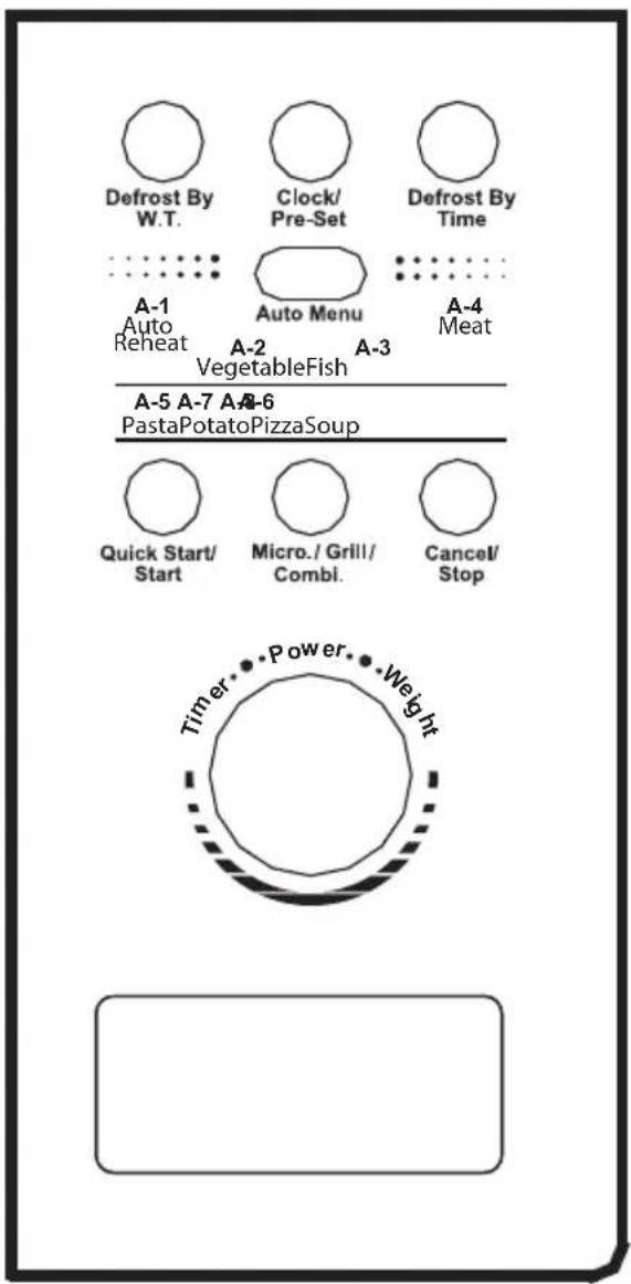 Defrost By W.T. Clock/ Pre-Set Defrost By Time A-1 Auto Reheat A-2 Auto Menu A-3 A-4 Meat VegetableFish A-5 A-7 A-8-6 PastaPotatoPizzaSoup Quick Start/ Start Micro./ Grill/ Combl. Cancel/ Stop Timer...Power...Weight
