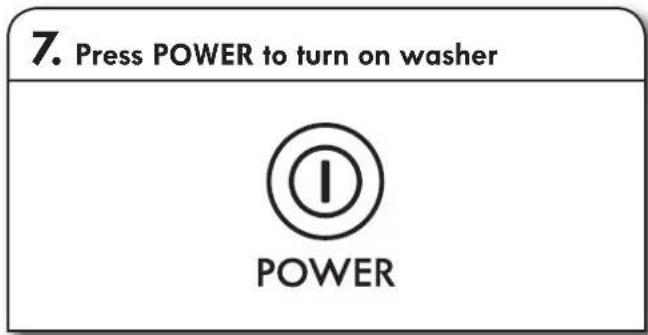 7. Press POWER to turn on washer POWER