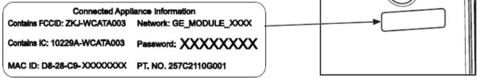 Connected Appliance Information Contains FCCID: ZKJ-WCATA003 Network: GE_MODULE_XXXX Contains IC: 10229A-WCATA003 Password: XXXXXXXXX MAC ID: D8-28-C9-XXXXXXXXX PT. NO. 257C2110G001