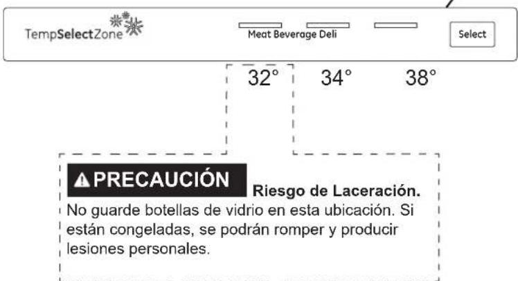 TempSelectZone Meat Beverage Deli Select 32° 34° 38° PRECAUCIÓN Riesgo de Laceración. No guarde botellas de vidrio en esta ubicación. Si están congeladas, se podrán romper y producir lesiones personales.