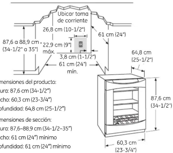 Ubicar toma de corriente 26,8 cm (10-1/2") 87,6 a 88,9 cm (34-1/2" a 35") 22,9 cm (9") máx. 3,8 cm (1-1/2") 61 cm (24") mín. 61 cm (24") 64,8 cm (25-1/2") 60,3 cm (23-3/4") 87,6 cm (34-1/2") dimensions del producto: ura: 87,6 cm (34-1/2") cho: 60,3 cm (23-3/4") ofundidad: 64,8 cm (25-1/2") dimensions de sección: ura: 87,6-88,9 cm (34-1/2-35") cho: 61 cm (24") mínimo ofundidad: 61 cm (24") mínimo