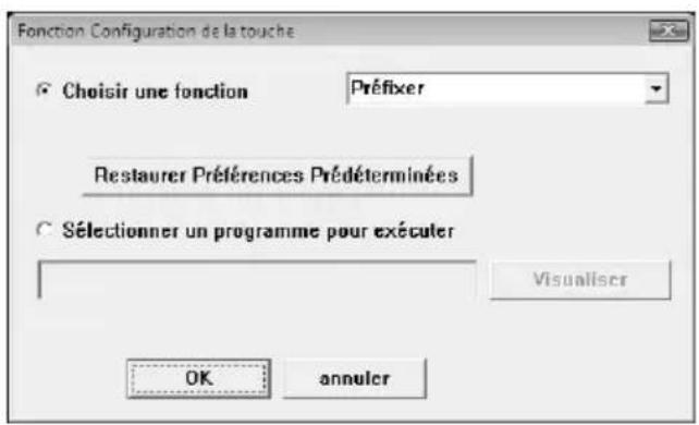 Fonction Configuration de la touche Choisir une fonction Préfixer Restaurer Préférences Prédéterminées Sélectionner un programme pour exécuter Visualiser OK annuler