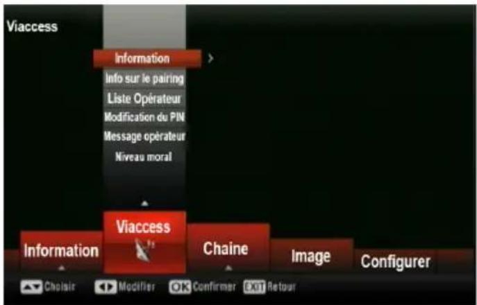 Viaccess Information Info sur le pairing Liste Opérateur Modification du PIN Message opérateur Niveau moral Viaccess Information Chaine Image Configurer Choisir Modifier OK Confirmer EXIT Retour