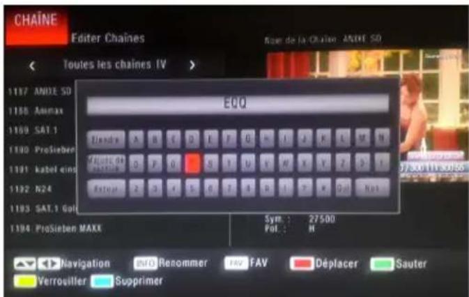 CHAINE Editor Chains Rise de la Chaine ANXIE SO Toutes les chaînes IV > 1187 ANIXE SO 1188 Anima 1189 SAT.1 1190 ProSieben 1191 kabel eing 1192 N24 1193 SAT.1 Goi 1194 ProSieben MAXE ECQ Flende A B C D E F G H I J K L M N Flue de loutique O P Q S T U V W Y Z D 1 Flueur 2 3 4 5 6 7 8 9 10 11 Sym. : 27500 Fol. : H Navigation info Renommer FAV FAV Déplacer Sauter Verrouiller Supprimer