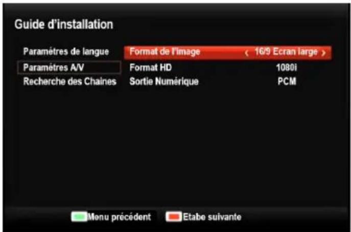 Guide d'installation Paramètres de langue Format de l'image < 16/9 Ecran large > Paramètres A/V Format HD 1080i Recherche des Chaines Sortie Numérique PCM Menu précédent Etabe suivante