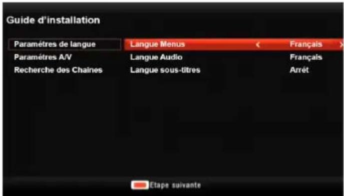 Guide d'installation Paramètres de langue Paramètres A/V Recherche des Chaines Langue Menus Langue Audio Langue sous-titres Français Français Arrêt Etape suivante